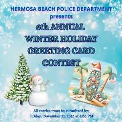 Hermosa Beach Police Department presents 6th Annual Winter Holiday Greeting Card Contest - All entries must be submitted by: Friday, November 21, 2025 at 6:00 PM